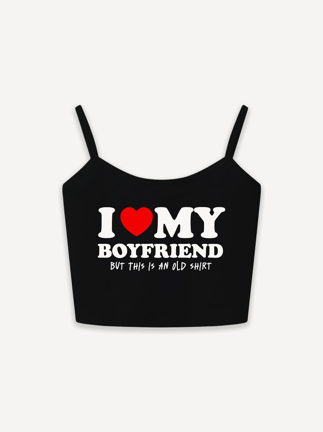 Love my Boyfriend Spaghetti Top